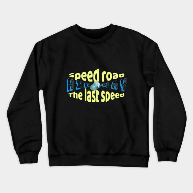 The Last Speed Speed Road Crewneck Sweatshirt by Top-you